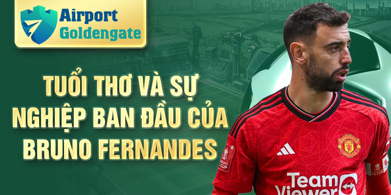 Tuổi thơ và sự nghiệp ban đầu của Bruno Fernandes