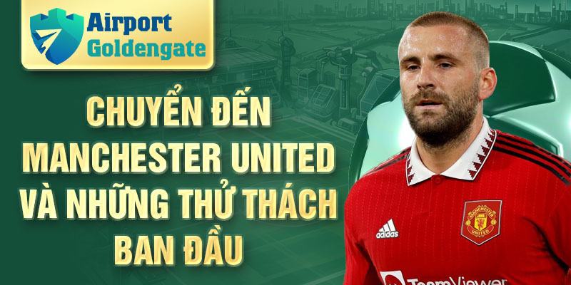 Chuyển đến Manchester United và những thử thách ban đầu