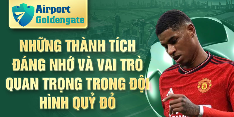 Những thành tích đáng nhớ và vai trò quan trọng trong đội hình Quỷ đỏ