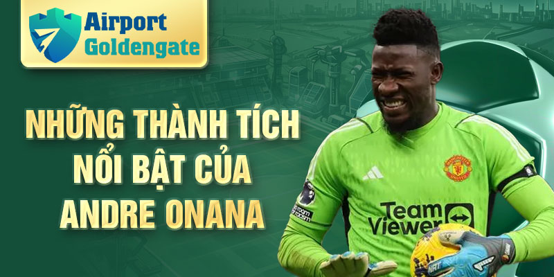 Những thành tích nổi bật của Andre Onana