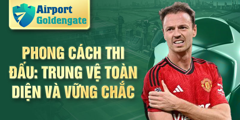 Phong cách thi đấu: trung vệ toàn diện và vững chắc