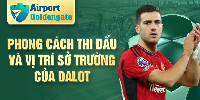 Phong cách thi đấu và vị trí sở trường của Dalot