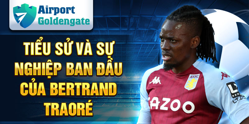 Tiểu sử và sự nghiệp ban đầu của Bertrand Traoré