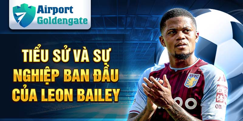 Tiểu sử và sự nghiệp ban đầu của Leon Bailey