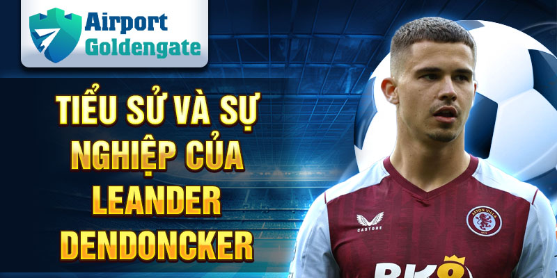 Tiểu sử và sự nghiệp của Leander Dendoncker