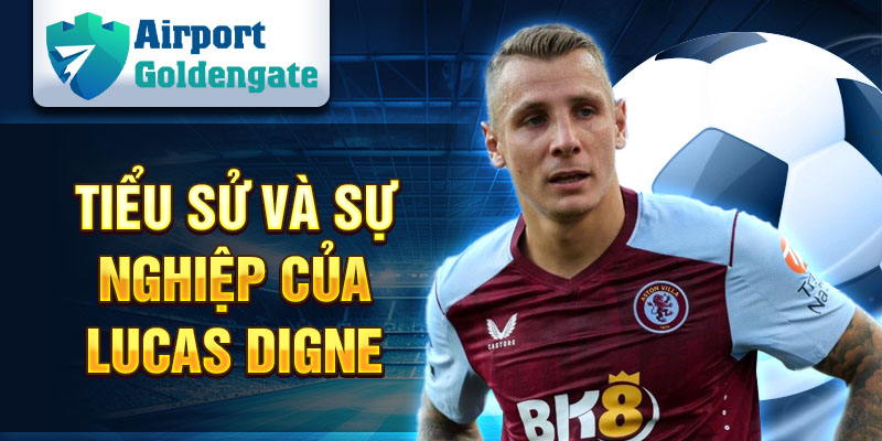 Tiểu sử và sự nghiệp của Lucas Digne