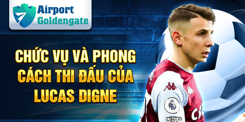 Chức vụ và phong cách thi đấu của Lucas Digne