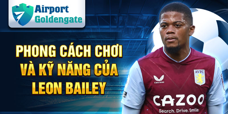 Phong cách chơi và kỹ năng của Leon Bailey