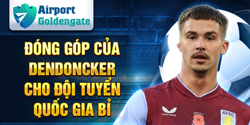 Đóng góp của Dendoncker cho đội tuyển quốc gia Bỉ