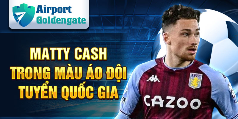 Matty Cash trong màu áo đội tuyển quốc gia