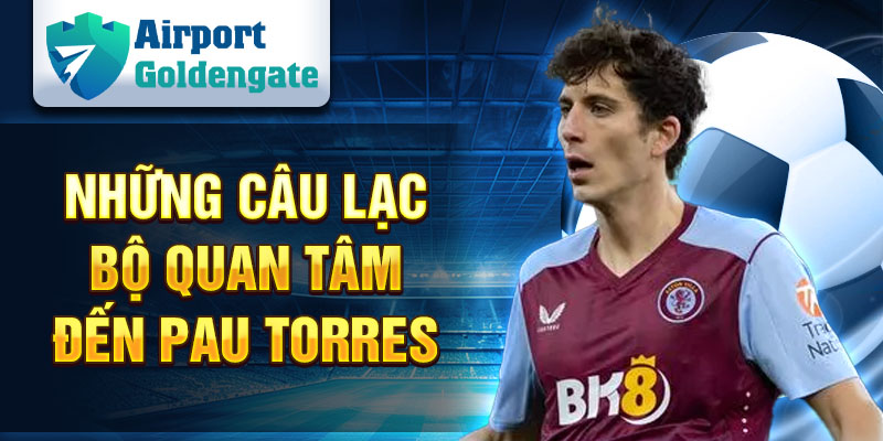 Những câu lạc bộ quan tâm đến Pau Torres