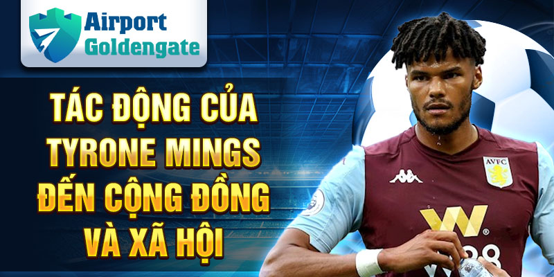 Tác động của Tyrone Mings đến cộng đồng và xã hội