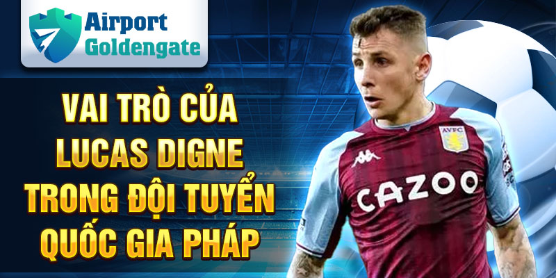 Vai trò của Lucas Digne trong đội tuyển quốc gia Pháp