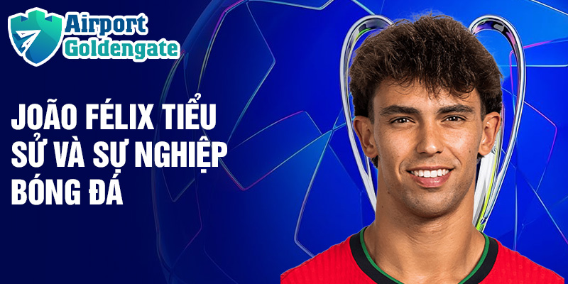 João Félix tiểu sử và sự nghiệp bóng đá