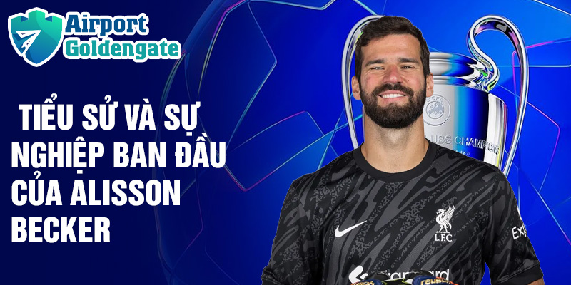 Tiểu sử và sự nghiệp ban đầu của Alisson Becker