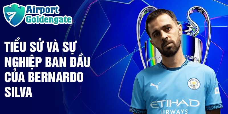 Tiểu sử và sự nghiệp ban đầu của Bernardo Silva