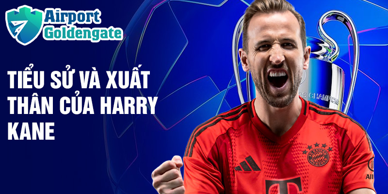 Tiểu sử và xuất thân của Harry Kane