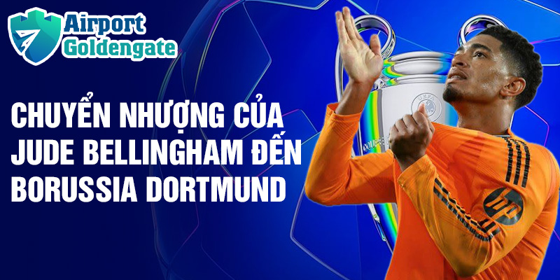 Chuyển nhượng của Jude Bellingham đến Borussia Dortmund