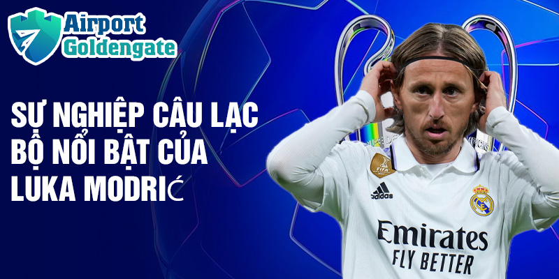 Sự nghiệp câu lạc bộ nổi bật của Luka Modrić