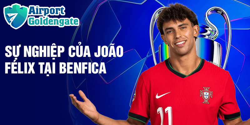 Sự nghiệp của João Félix tại Benfica