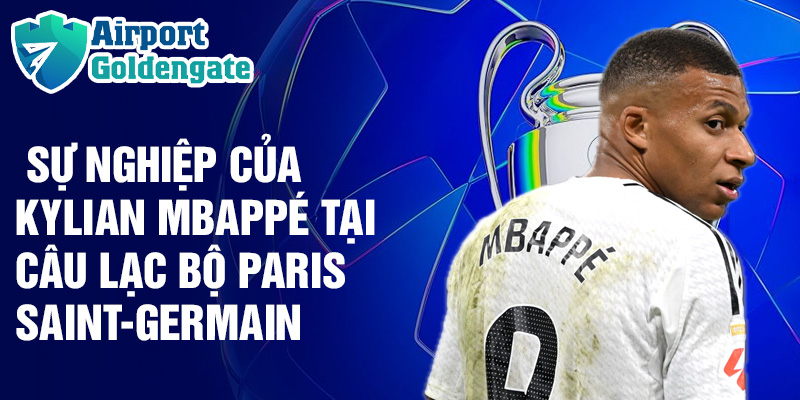 Sự nghiệp của Kylian Mbappé tại câu lạc bộ Paris Saint-Germain