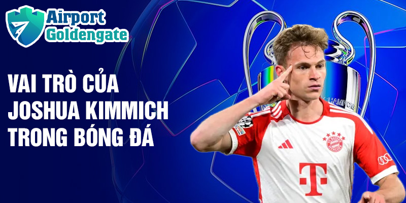 Vai trò của Joshua Kimmich trong bóng đá