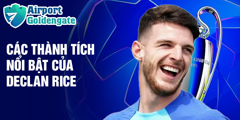 Các thành tích nổi bật của Declan Rice