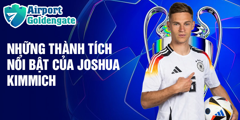 Những thành tích nổi bật của Joshua Kimmich