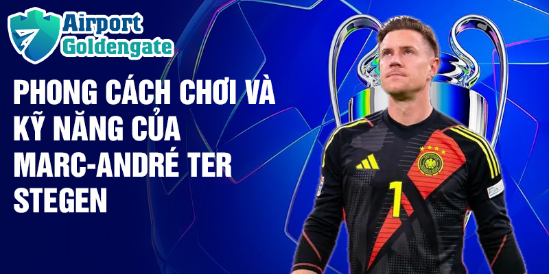 Phong cách chơi và kỹ năng của Marc-André ter Stegen