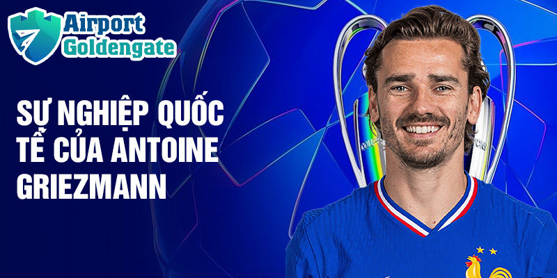 Sự nghiệp quốc tế của Antoine Griezmann