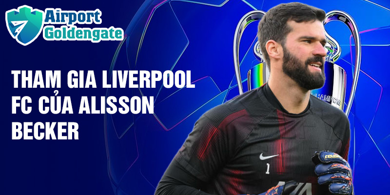 Tham gia Liverpool FC của Alisson Becker